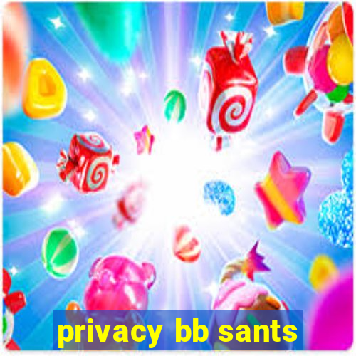 privacy bb sants